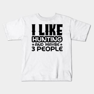 I like hunting and maybe like 3 people Kids T-Shirt